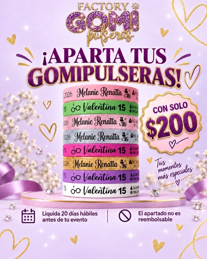 ¡Aparta tus Gomipulseras con solo $200! Tus momentos más especiales. Liquida 20 días hábiles antes de tu evento.